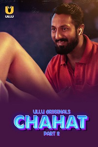 Chahat (2023) S01 Part 2 Hindi ULLU Originals full movie download